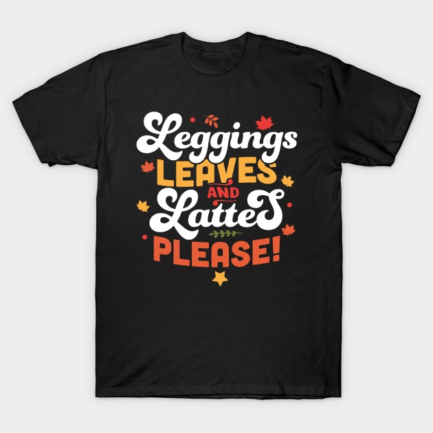 Leggings Leaves and Lattes Please - Fall Lover Autumn Leaves T-Shirt by OrangeMonkeyArt